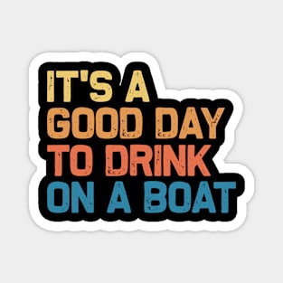 It's A Good Day To Drink On A Boat Vintage Magnet