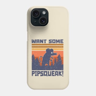 Want Some Pipsqueak! Phone Case