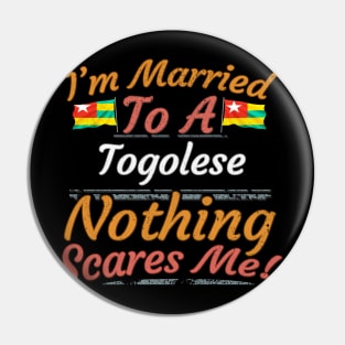 I'm Married To A Togolese Nothing Scares Me - Gift for Togolese From Togo Africa,Western Africa, Pin