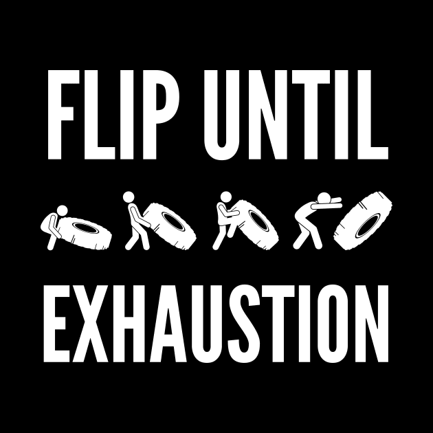 Flip Until Exhaustion Training Tire Flip Design by Ensjodesigns