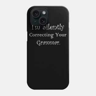 I'm Silently Correcting Your Grammar Phone Case