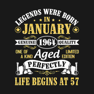 Legends Were Born In January 1964 Genuine Quality Aged Perfectly Life Begins At 57 Years Birthday T-Shirt