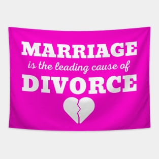 MARRIAGE IS THE LEADING CAUSE OF DIVORCE Tapestry