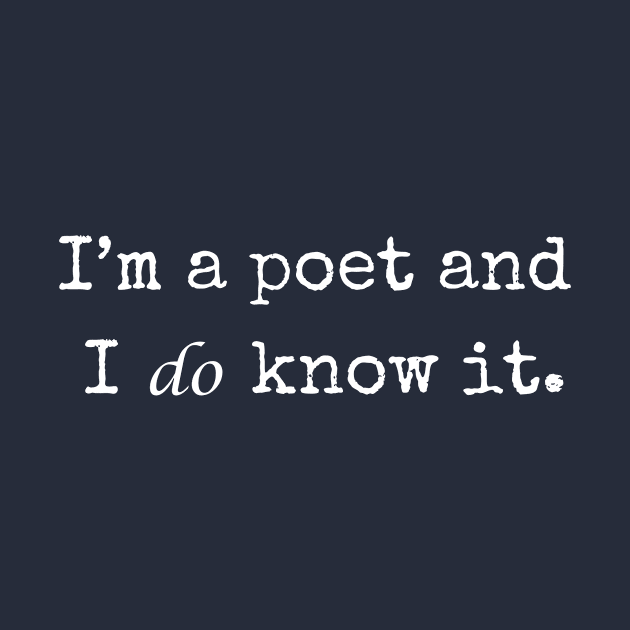 I'm a poet and I do know it. | Funny writer by WriterShirts