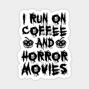 I Run On Coffee And Horror Movies II Magnet