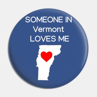 Someone in Vermont Loves Me Pin