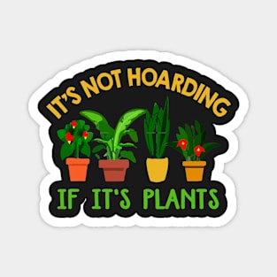 Plants Lover Its Not Hoarding If Its Plants Gardening Magnet