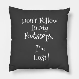 Don't Follow in My Footsteps.  I'm Lost Pillow