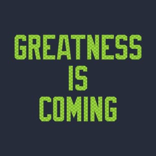 Seahawks Greatness Is Coming T-Shirt