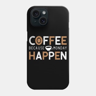 Coffee Because Monday Happen Phone Case