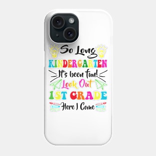 So Long Kindergarten Look Out 1st Grade Here I Come Phone Case