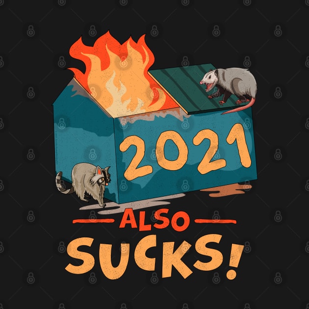 2021 Also Sucks | Funny Dumpster Fire by OrangeMonkeyArt