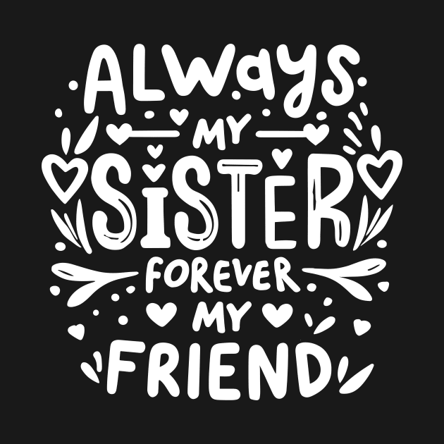 Always My Sister Forever My Friend Matching Women Girls by AimArtStudio