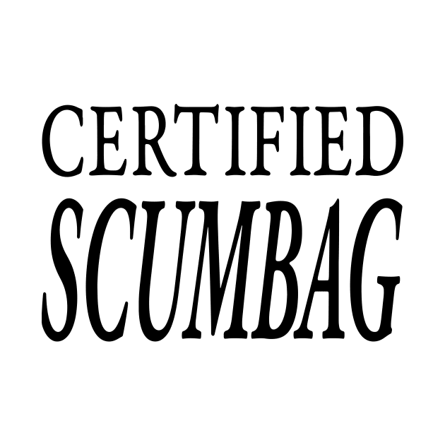 CERTIFIED SCUMBAG by TextGraphicsUSA