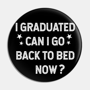 I Graduated Can I Go Back To Bed Now Pin