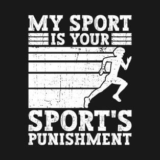 My Sport Is Your Sport's Punishment - Track And Field T-Shirt