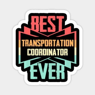 Best Transportation Coordinator Ever Magnet