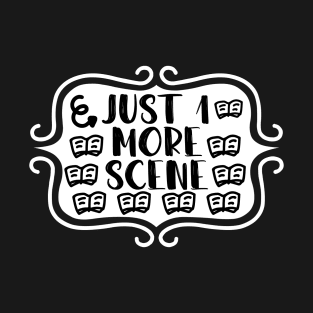 Just 1 More Scene - Bookish Reading and Writing Typography T-Shirt