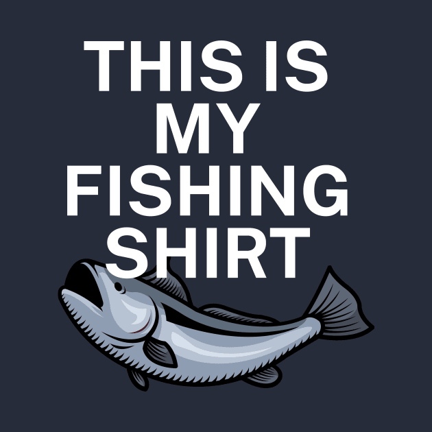 This is my fishing shirt by maxcode