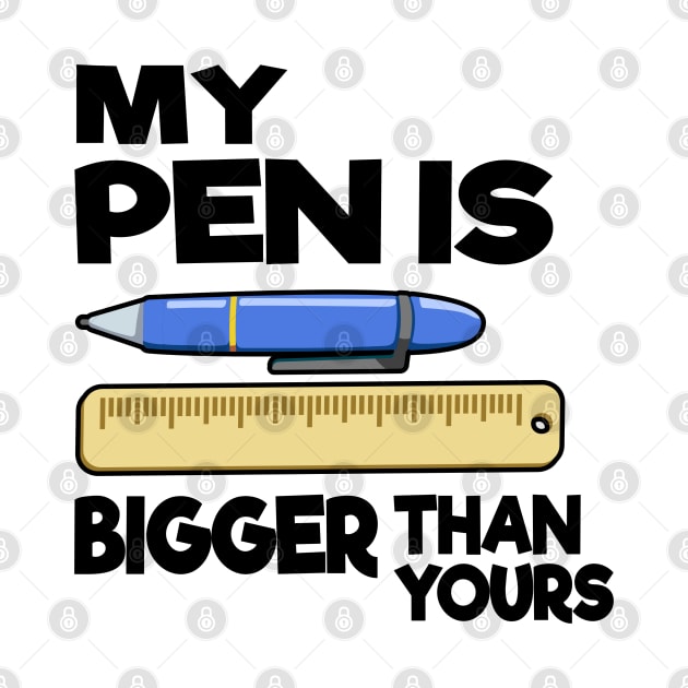 My Pen Is Bigger Than Yours Funny Gift Office Humor Men by Kuehni