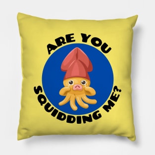 Are You Squidding Me | Squid Pun Pillow