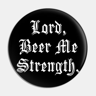 Lord, Beer Me Strength. Pin