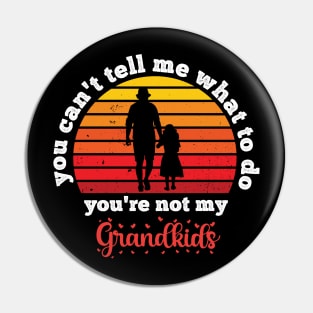 You Can't Tell Me What To Do You're Not My Granddaughter Pin