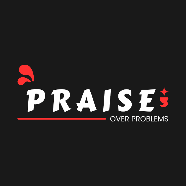 Praise Over Problems | Christian by All Things Gospel