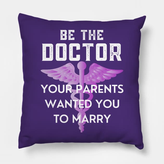 Be The Doctor Your Parents Wanted You To Marry Pillow by Coralgb