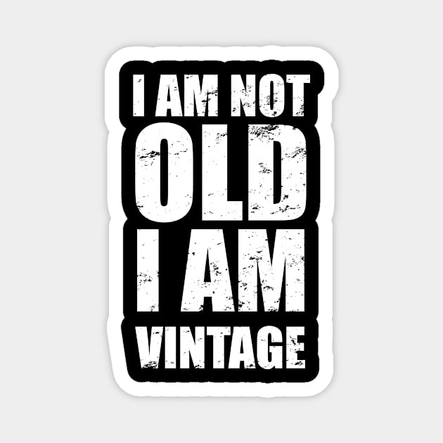I Am Not Old I Am Vintage | Distressed Text T-Shirt Magnet by KarabasClothing