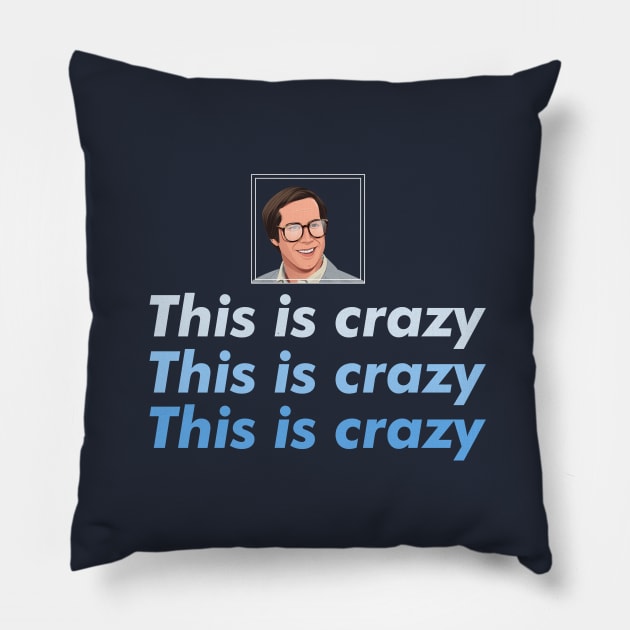 This is crazy, This is Crazy, This is Crazy Pillow by BodinStreet