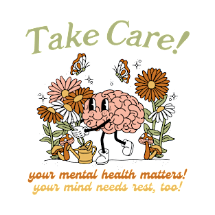 Take Care Your Mental Health Matters! Your Mind Needs Rest, Too! T-Shirt