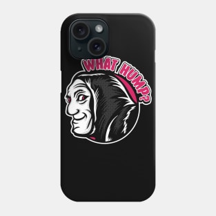 What Hump? Phone Case