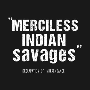 Merciless Indian Savages Declaration Of Independence T-Shirt