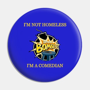 Art of Bombing "I'm Not Homeless, I'm a Comedian" Pin