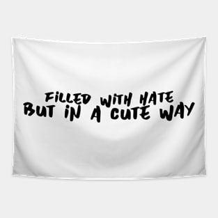 Filled with hate but cute Tapestry