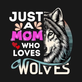 Just a mom who loves wolfes T-Shirt