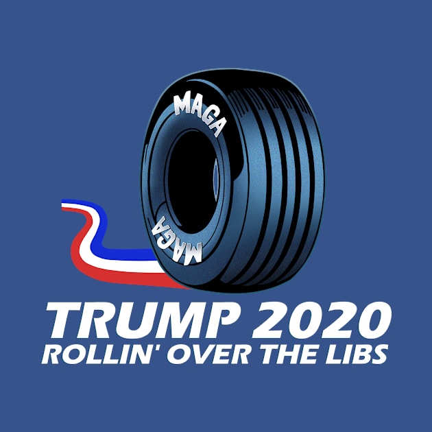 MAGA Tire - Trump 2020 - Rolling over the Libs by arichutfles