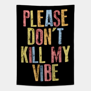 Please Don't Kill My Vibe Tapestry