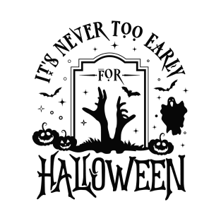 It's Never Too Early For Halloween black T-Shirt