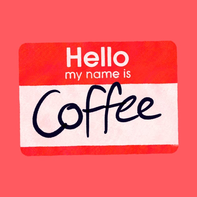 Hello My Name is Coffee by Surplusweird