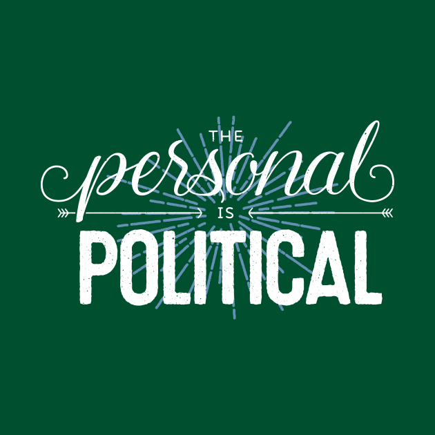 The Personal is Political (on dark) by Fat Girl Media