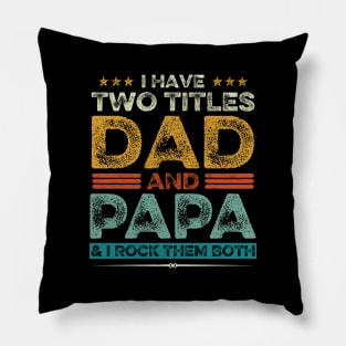 I Have Two Titles Dad And Papa Father's Day Gift Pillow