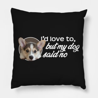 I'd Love To...But My Dog Said No - Puppy Pillow