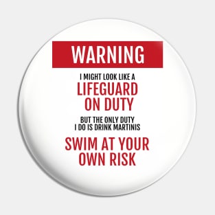 Lifeguard on Duty - Swim at your own risk - Martinis Pin