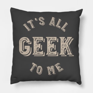 It's all Geek to Me Pillow