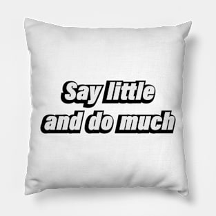 Say little and do much Pillow