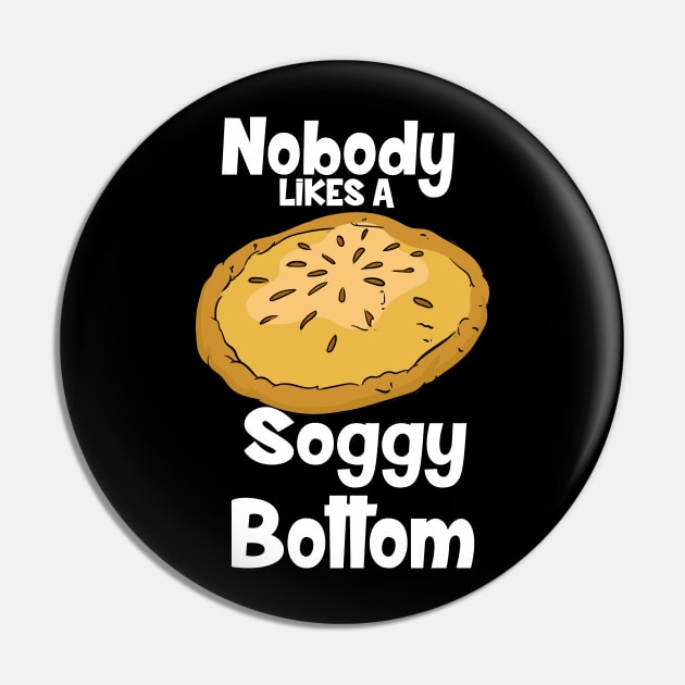 Nobody Likes A Soggy Bottom Pin by maxdax