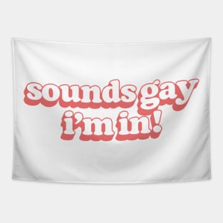 Sounds Gay, I'm In - Retro Style Original Design Tapestry