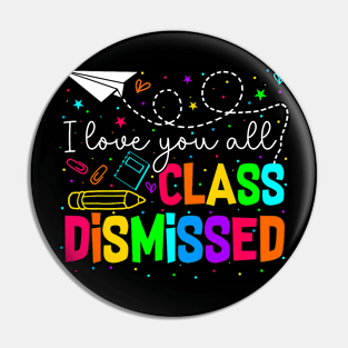 All Class Dismissed Last Day Of School Teacher Pin